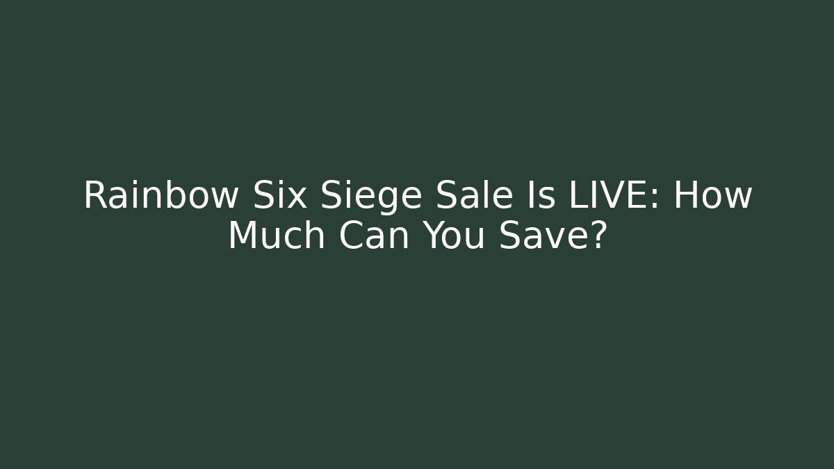 Rainbow Six Siege Sale Is LIVE: How Much Can You Save?
