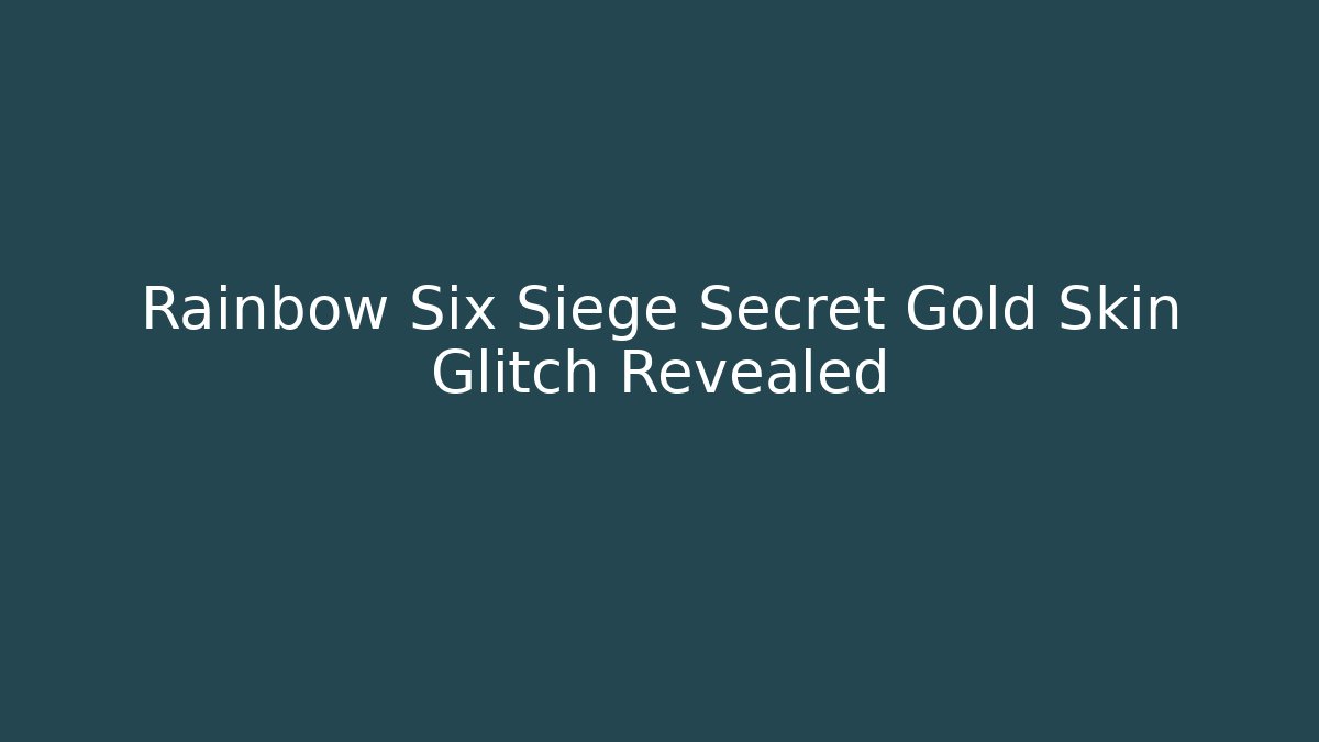 Rainbow Six Siege Secret Gold Skin Glitch Revealed