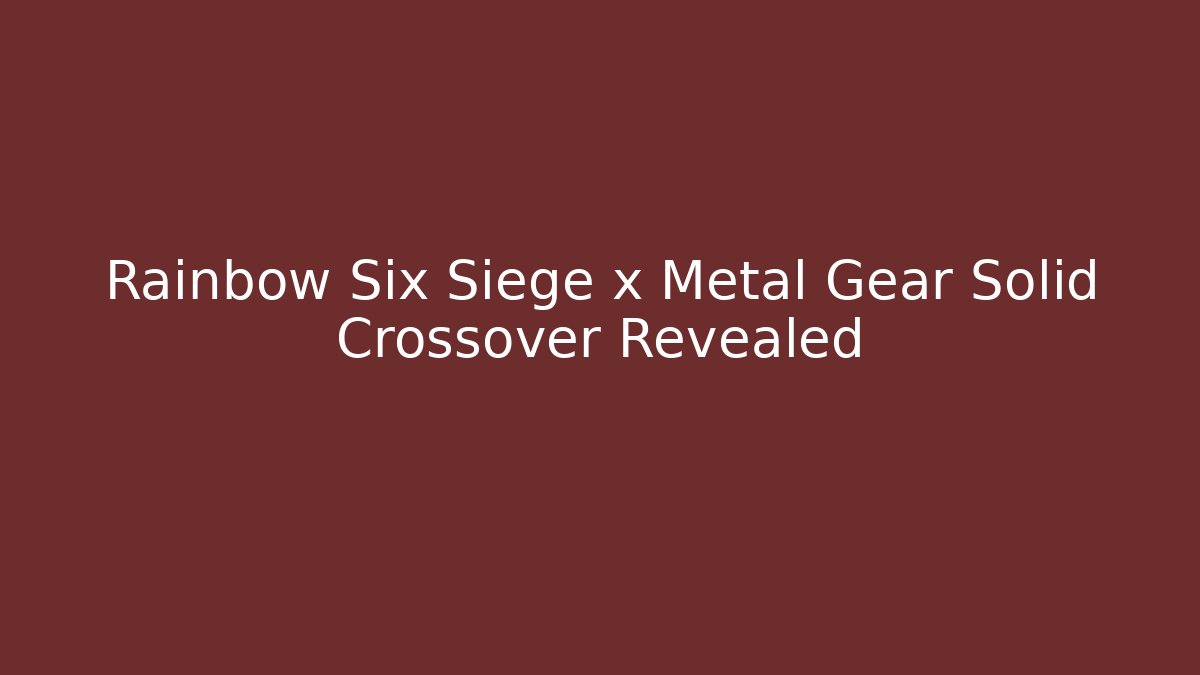 Rainbow Six Siege x Metal Gear Solid Crossover Revealed - Critter Realm