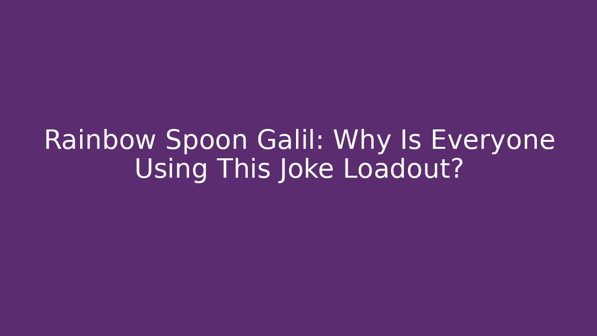 Rainbow Spoon Galil: Why Is Everyone Using This Joke Loadout?
