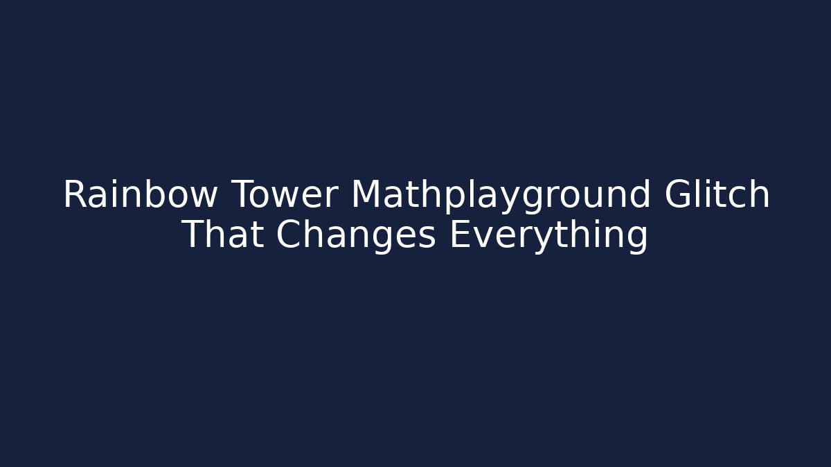 Rainbow Tower Mathplayground Glitch That Changes Everything - Critter Realm