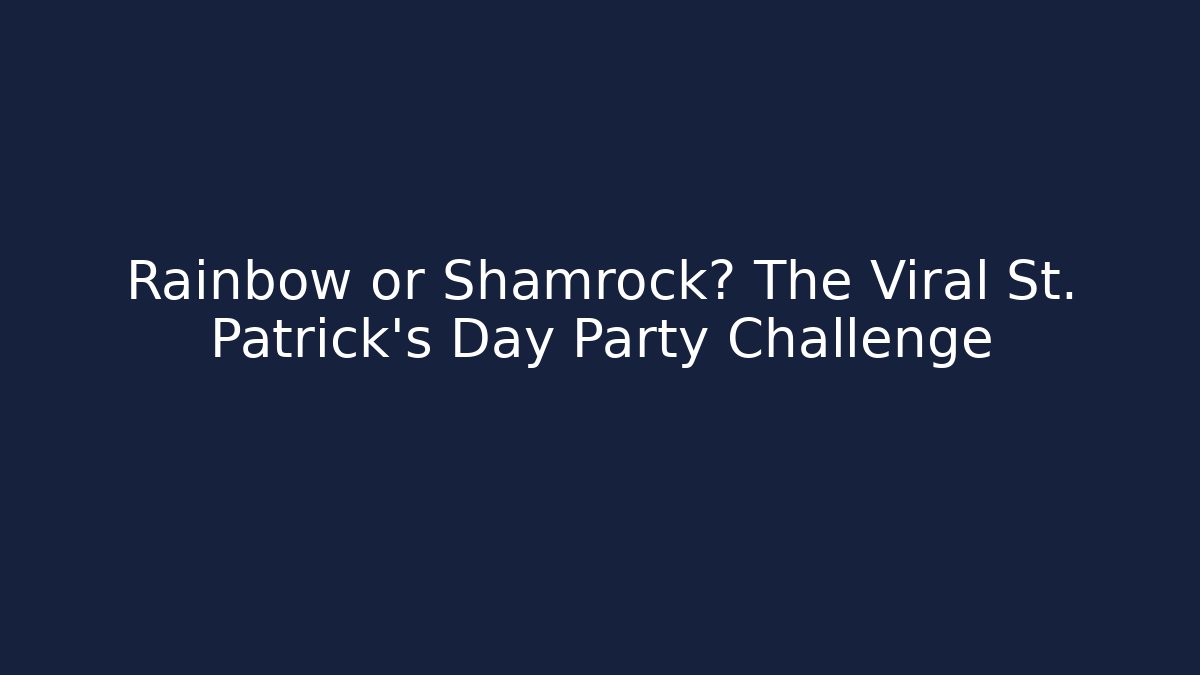 Rainbow or Shamrock? The Viral St. Patrick's Day Party Challenge