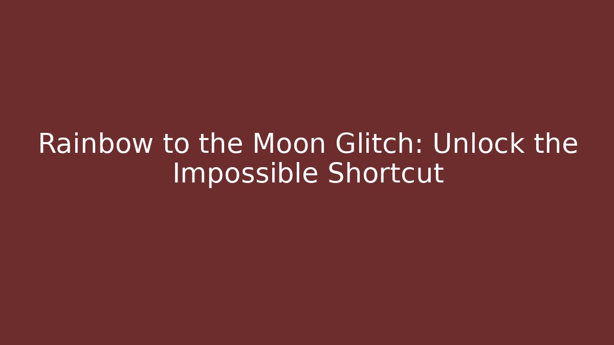 Rainbow to the Moon Glitch: Unlock the Impossible Shortcut