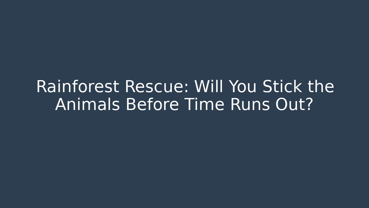 Rainforest Rescue: Will You Stick the Animals Before Time Runs Out?