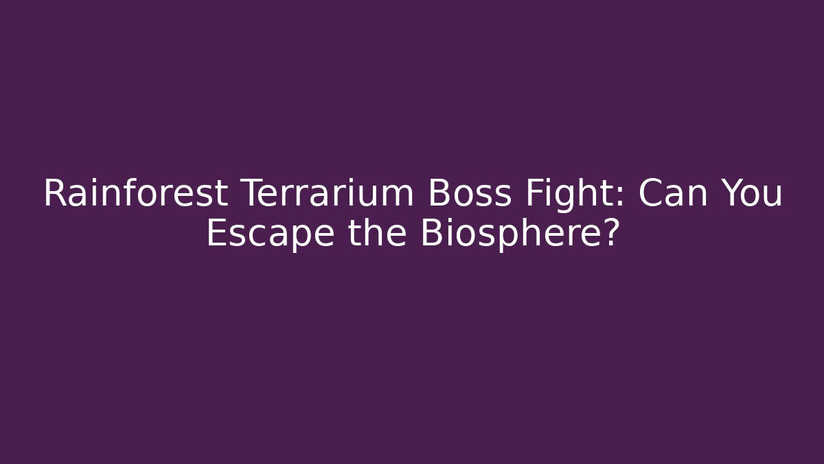 Rainforest Terrarium Boss Fight: Can You Escape the Biosphere?