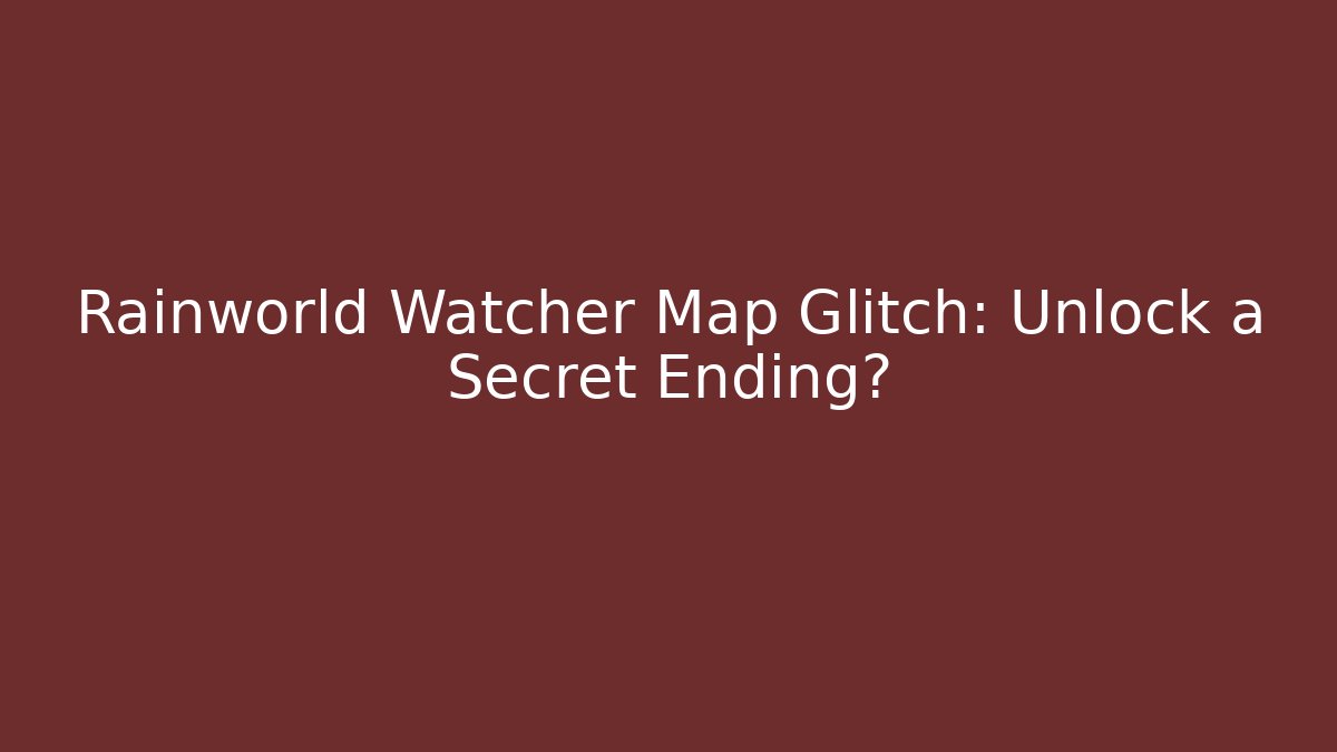 Rainworld Watcher Map Glitch: Unlock a Secret Ending?