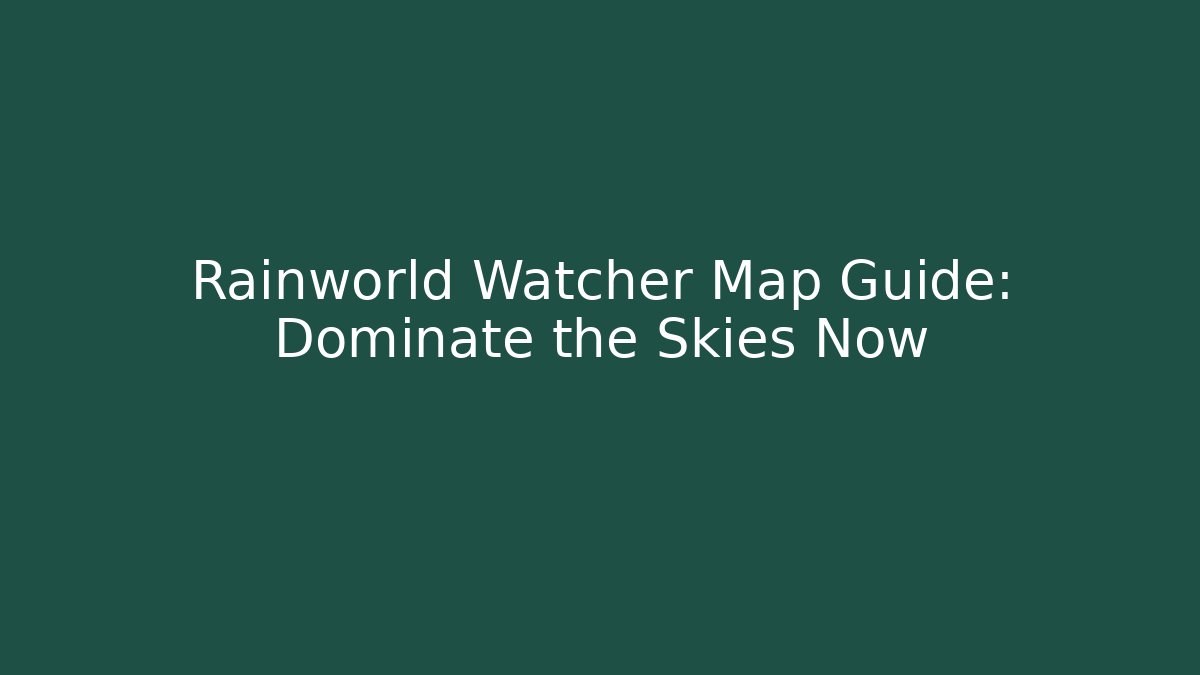 Rainworld Watcher Map Guide: Dominate the Skies Now