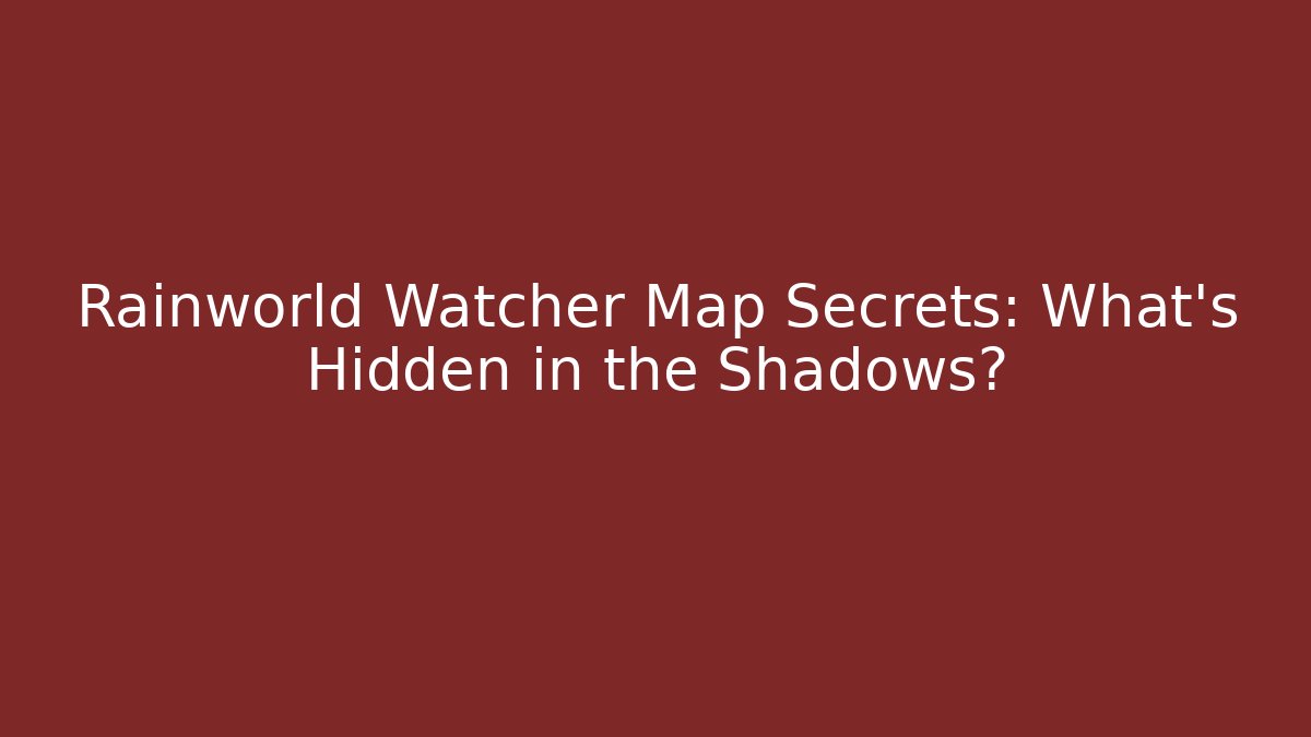 Rainworld Watcher Map Secrets: What's Hidden in the Shadows?