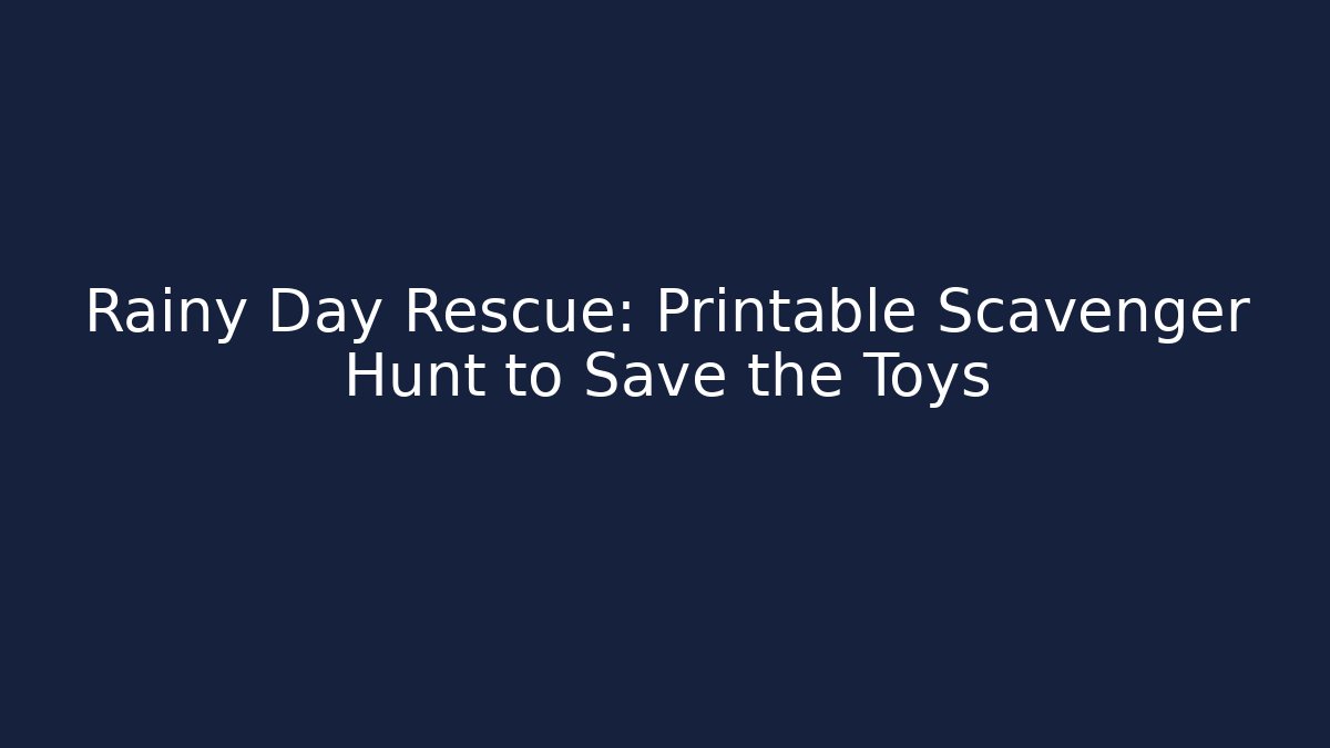 Rainy Day Rescue: Printable Scavenger Hunt to Save the Toys