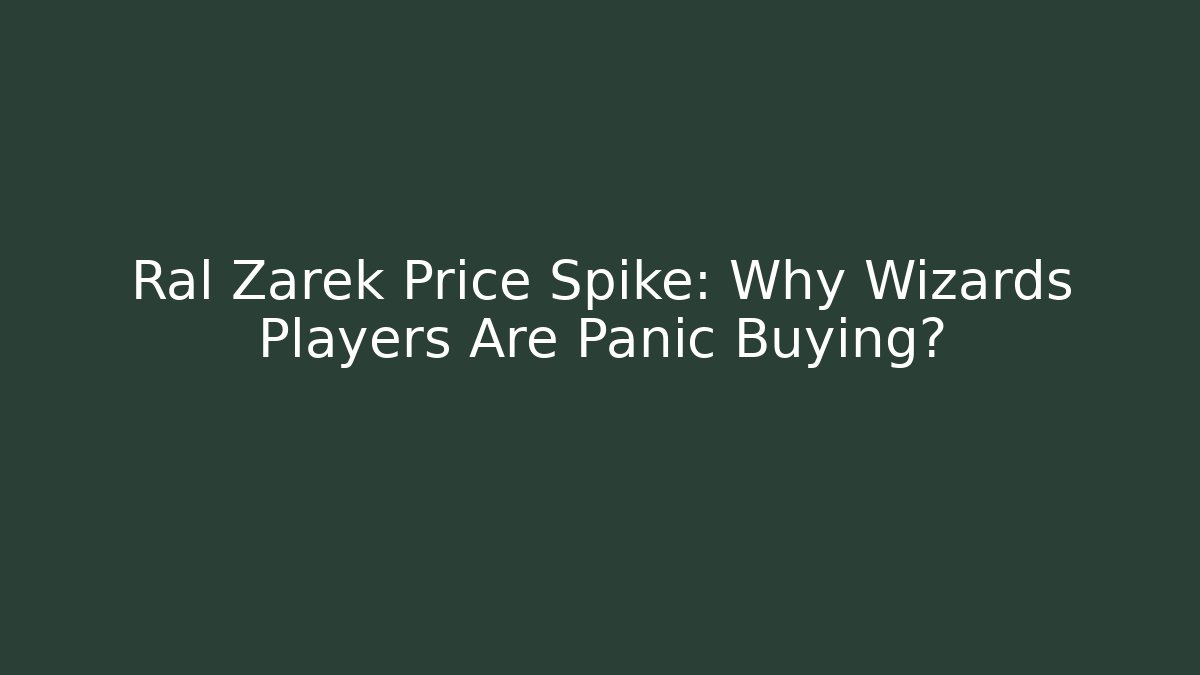 Ral Zarek Price Spike: Why Wizards Players Are Panic Buying?