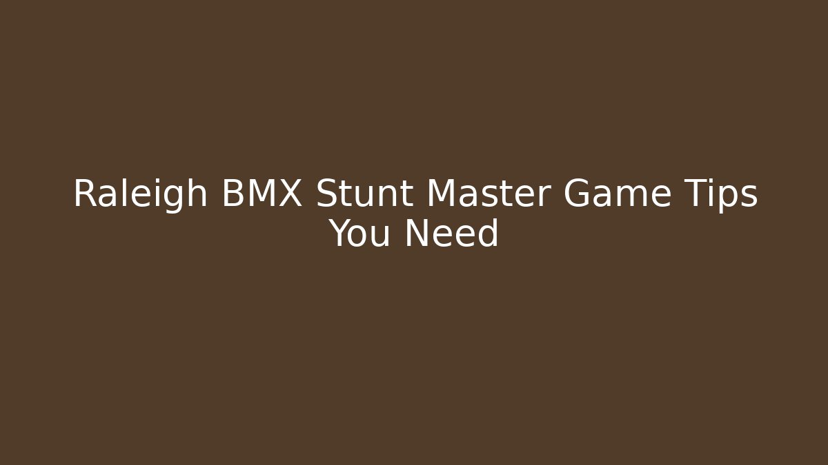 Raleigh BMX Stunt Master Game Tips You Need
