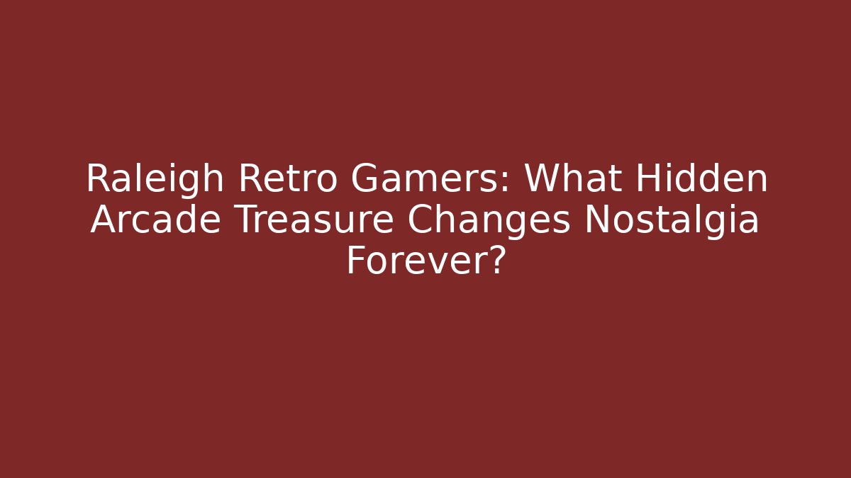 Raleigh Retro Gamers: What Hidden Arcade Treasure Changes Nostalgia Forever?