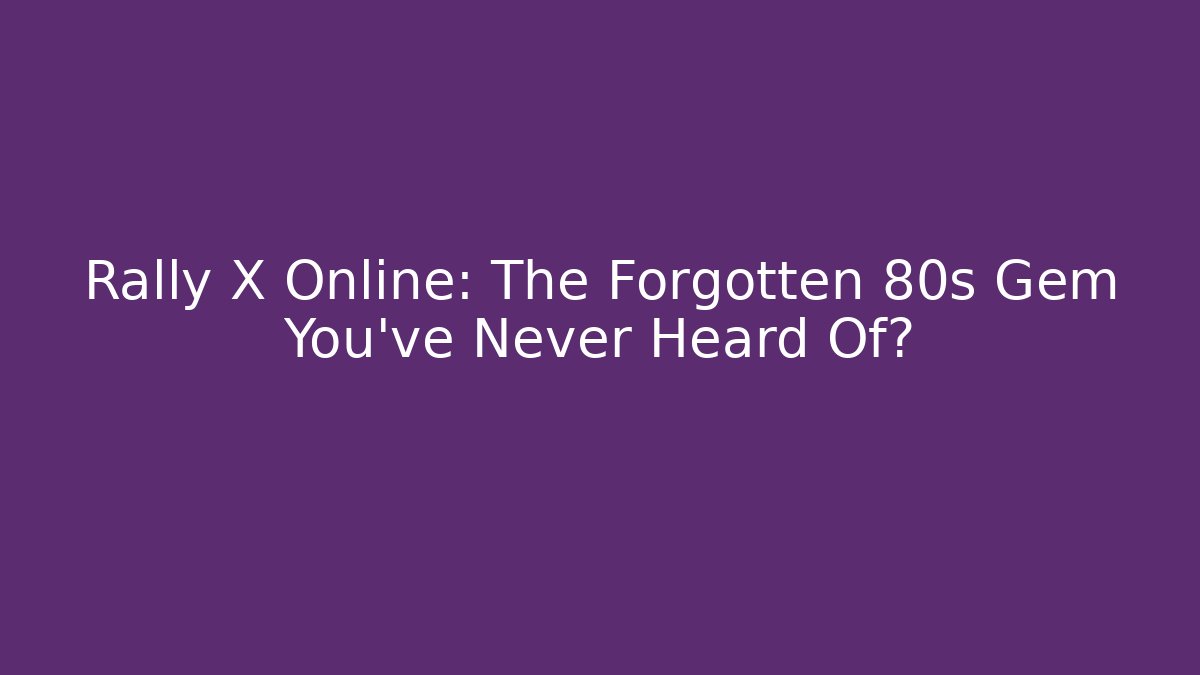 Rally X Online: The Forgotten 80s Gem You've Never Heard Of?