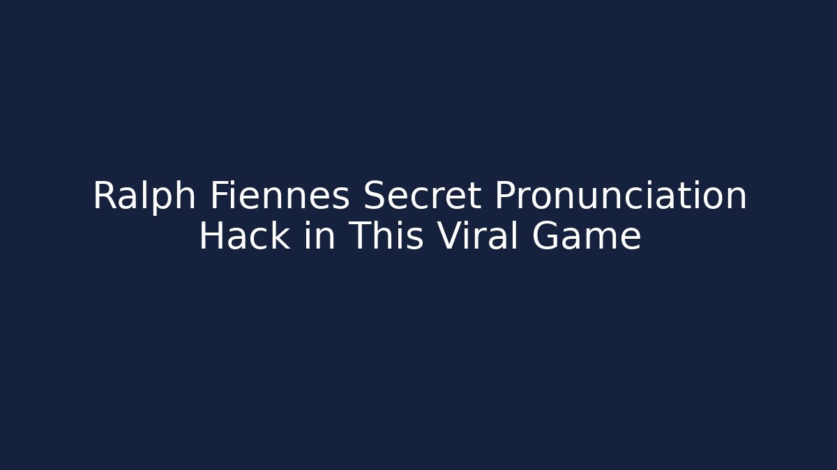 Ralph Fiennes Secret Pronunciation Hack in This Viral Game