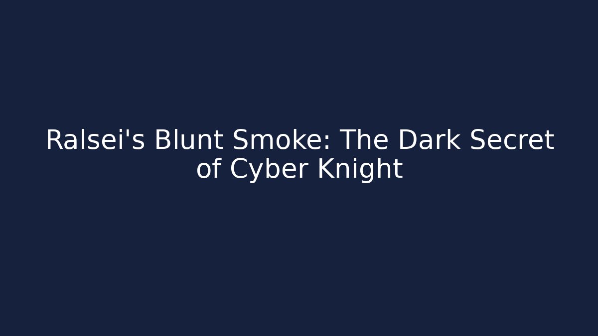 Ralsei's Blunt Smoke: The Dark Secret of Cyber Knight