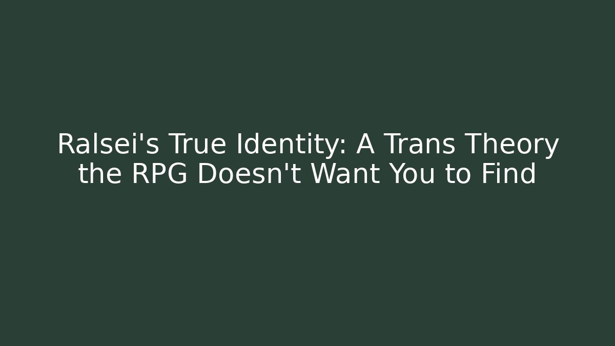 Ralsei's True Identity: A Trans Theory the RPG Doesn't Want You to Find