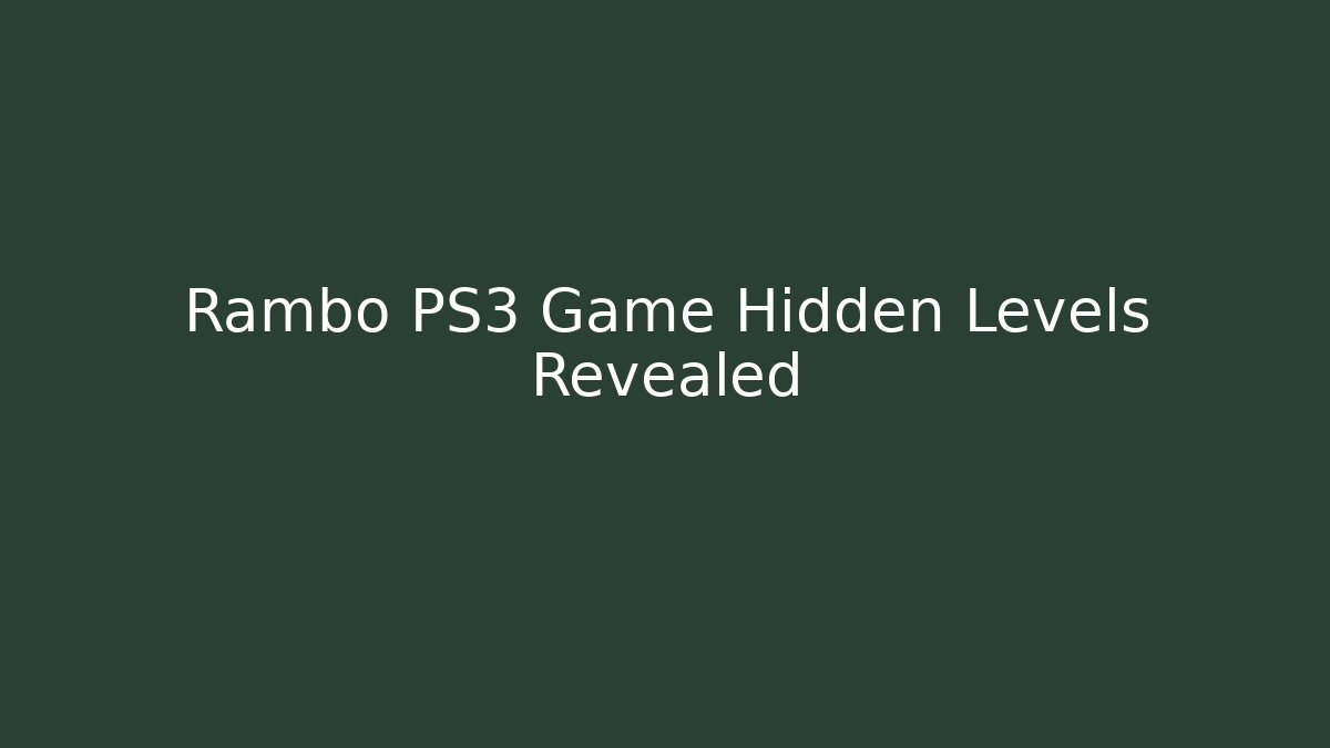 Rambo PS3 Game Hidden Levels Revealed