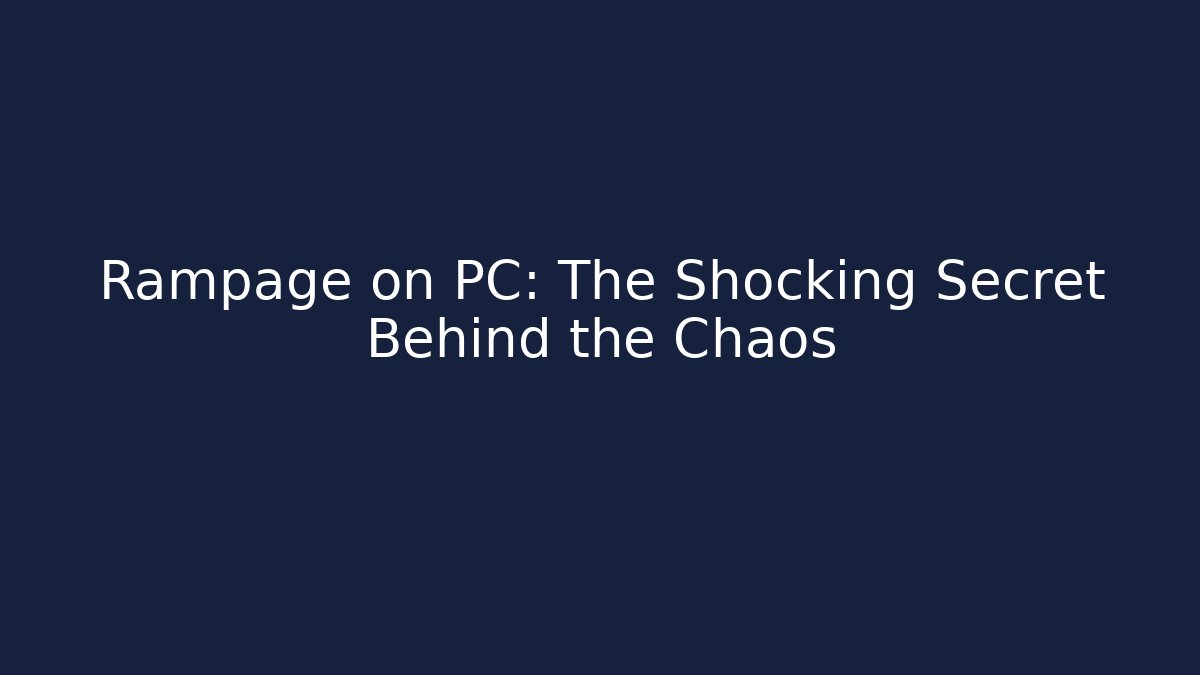 Rampage on PC: The Shocking Secret Behind the Chaos
