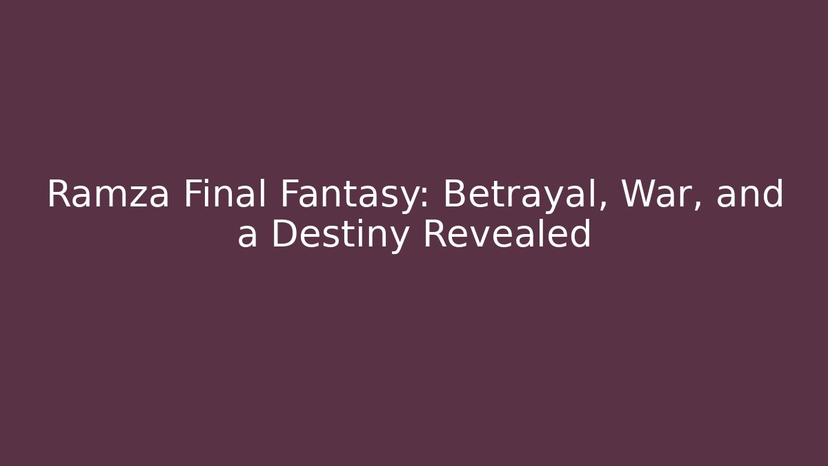 Ramza Final Fantasy: Betrayal, War, and a Destiny Revealed