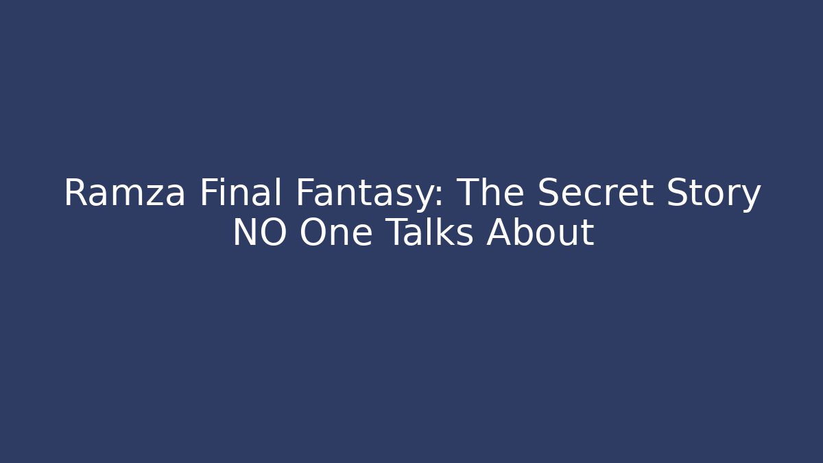 Ramza Final Fantasy: The Secret Story NO One Talks About