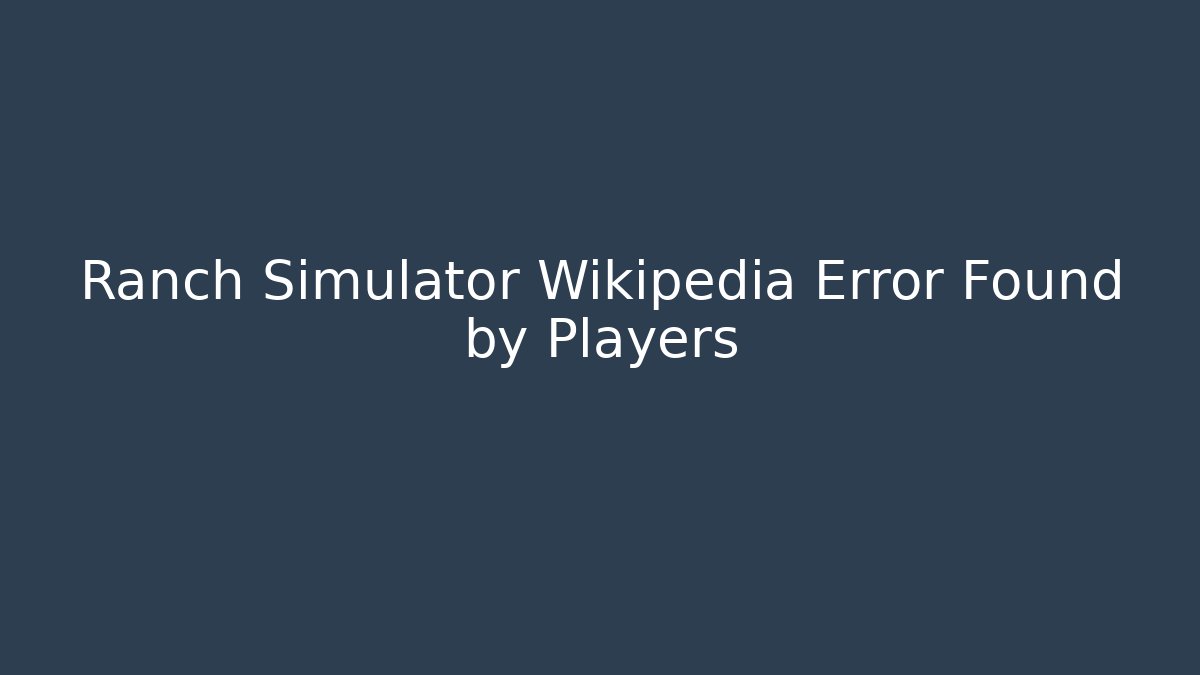 Ranch Simulator Wikipedia Error Found by Players - Critter Realm