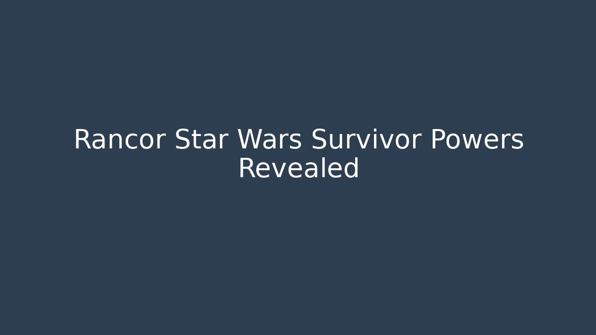 Rancor Star Wars Survivor Powers Revealed
