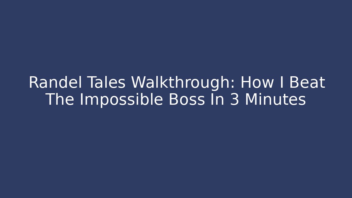 Randel Tales Walkthrough: How I Beat The Impossible Boss In 3 Minutes