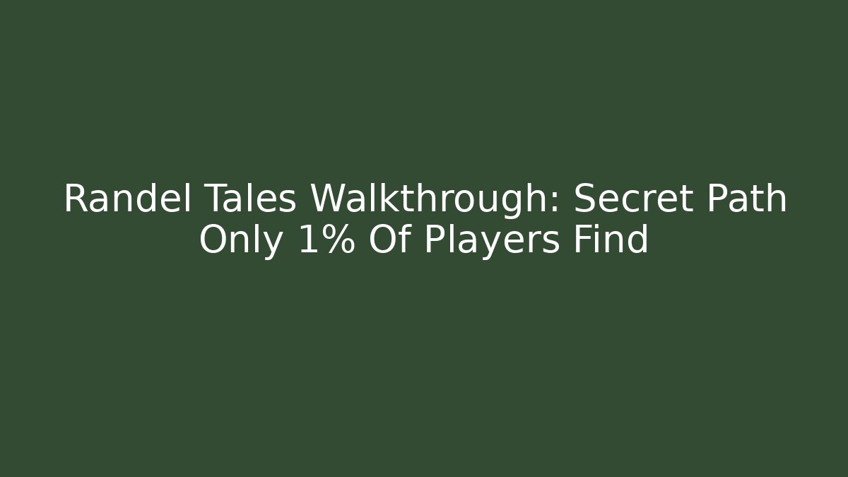 Randel Tales Walkthrough: Secret Path Only 1% Of Players Find