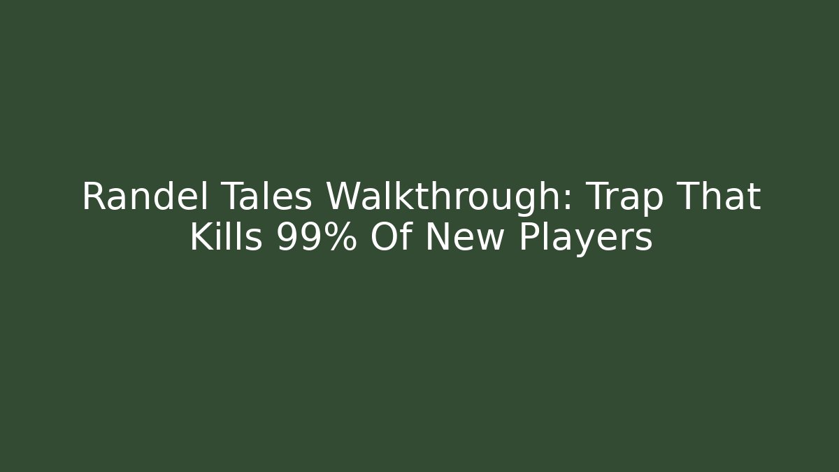 Randel Tales Walkthrough: Trap That Kills 99% Of New Players