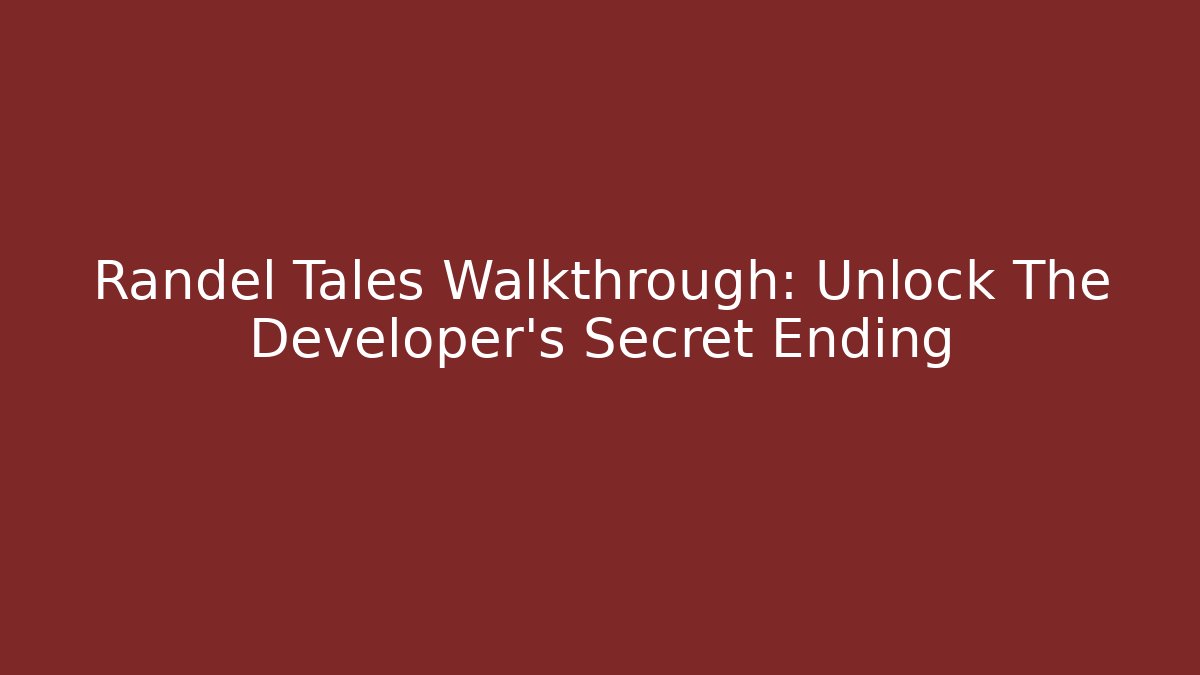 Randel Tales Walkthrough: Unlock The Developer's Secret Ending