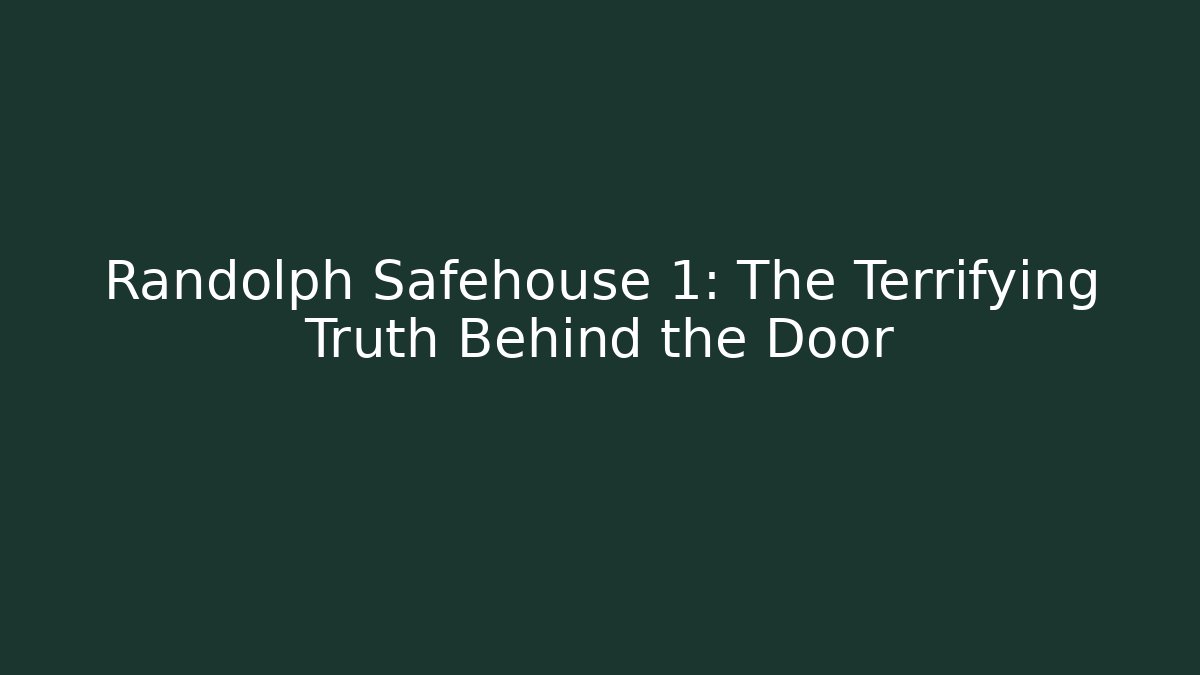Randolph Safehouse 1: The Terrifying Truth Behind the Door