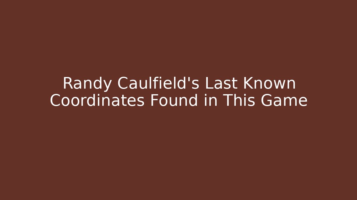 Randy Caulfield's Last Known Coordinates Found in This Game