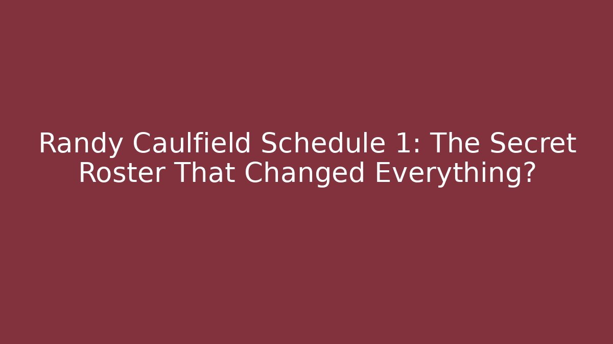 Randy Caulfield Schedule 1: The Secret Roster That Changed Everything?
