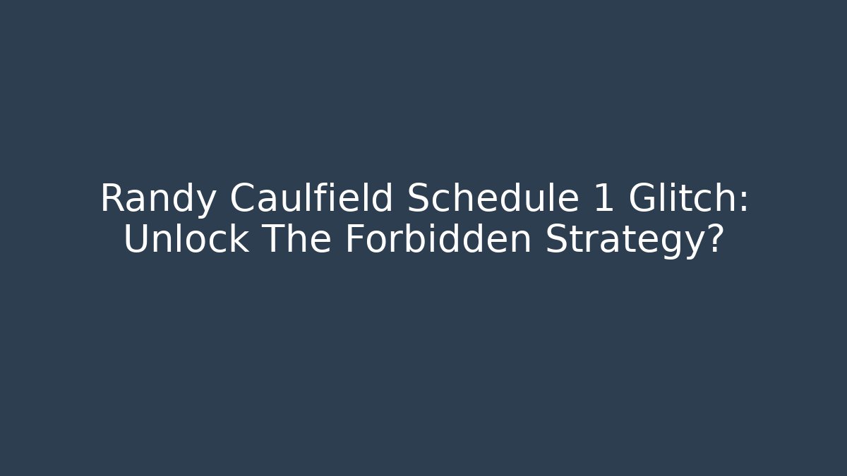 Randy Caulfield Schedule 1 Glitch: Unlock The Forbidden Strategy?