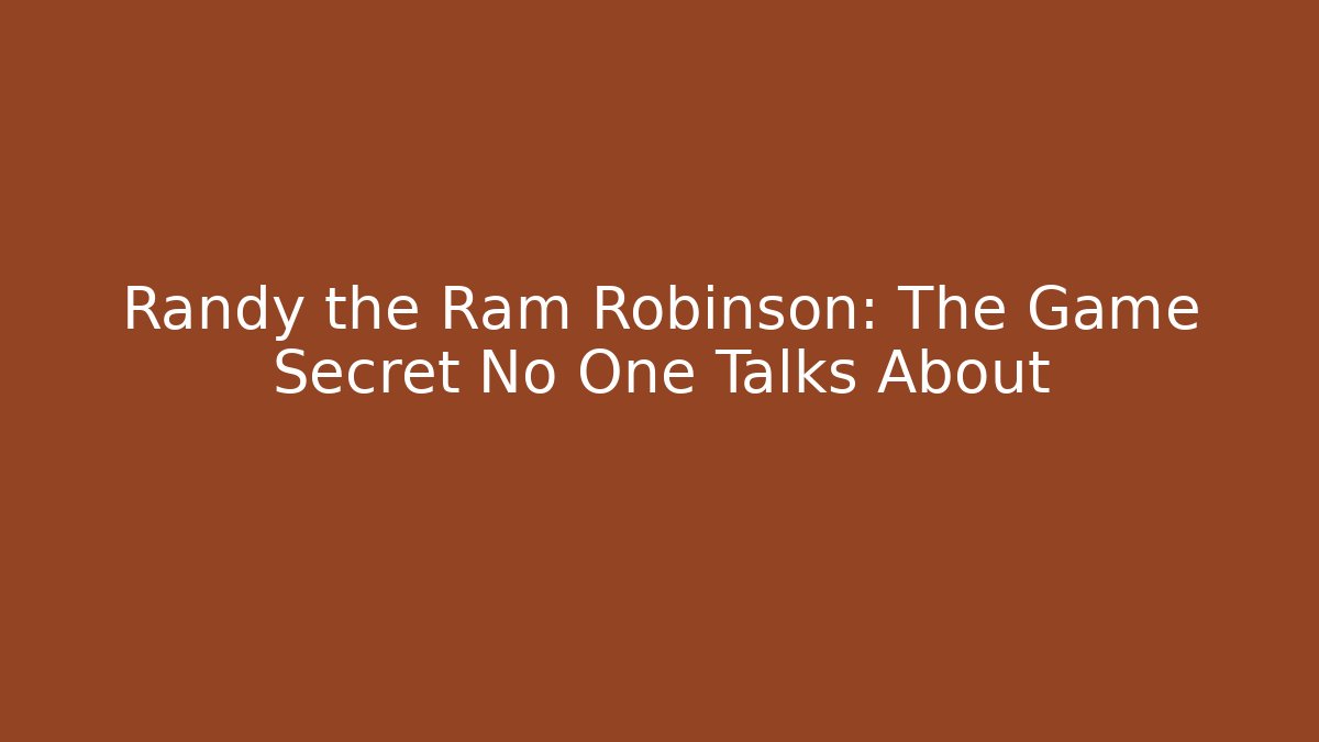 Randy the Ram Robinson: The Game Secret No One Talks About