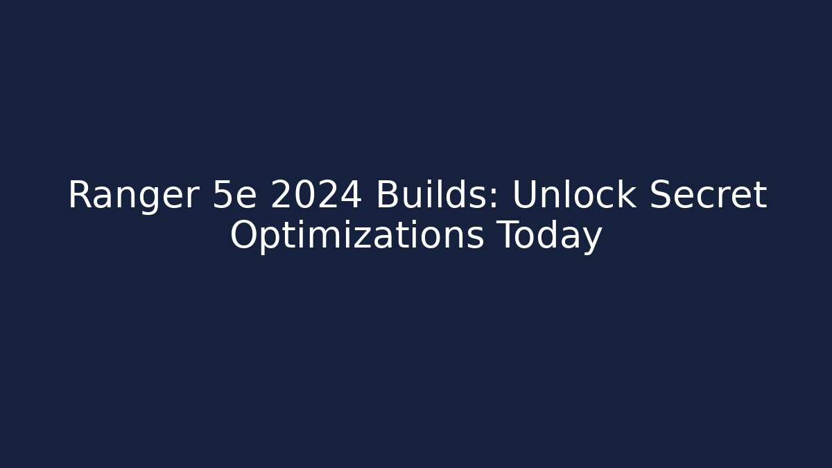 Ranger 5e 2024 Builds: Unlock Secret Optimizations Today - Critter Realm