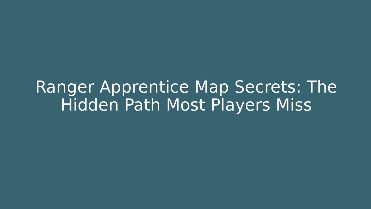 Ranger Apprentice Map Secrets: The Hidden Path Most Players Miss - Critter Realm