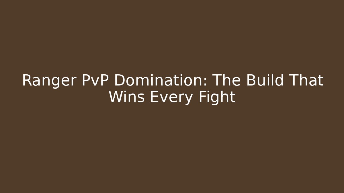 Ranger PvP Domination: The Build That Wins Every Fight