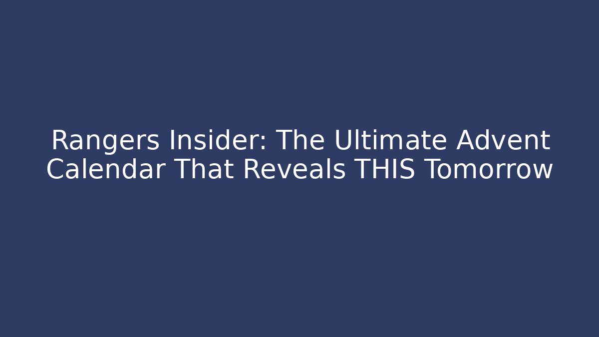 Rangers Insider: The Ultimate Advent Calendar That Reveals THIS Tomorrow - Critter Realm