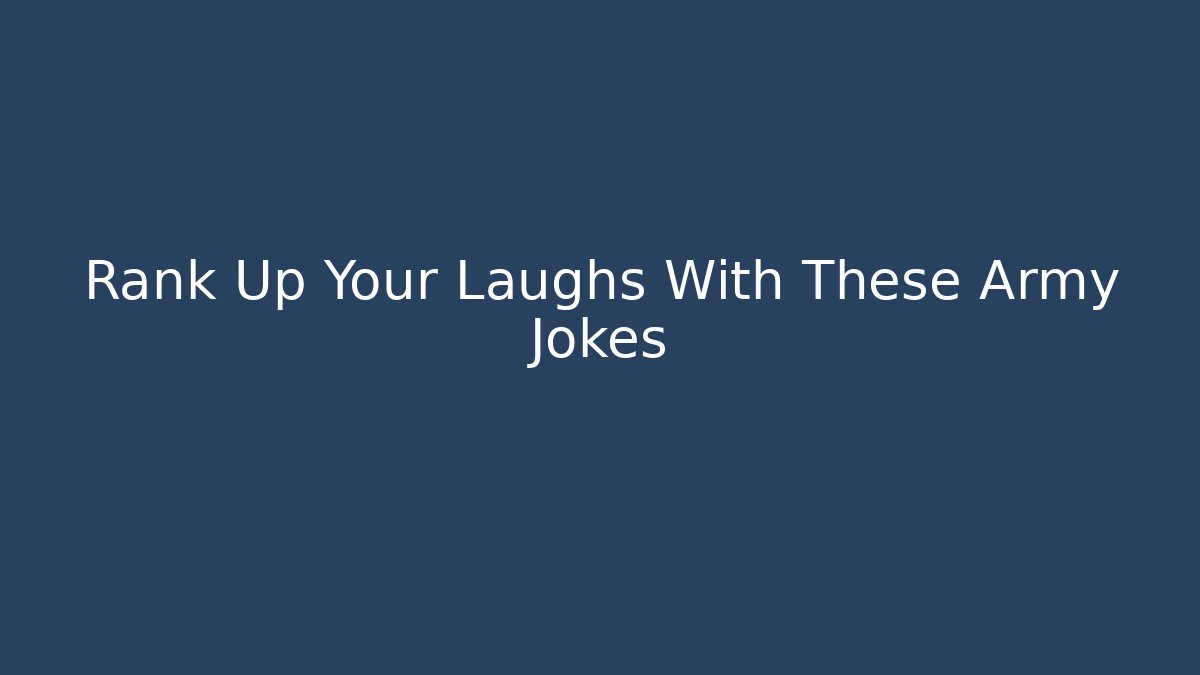 Rank Up Your Laughs With These Army Jokes