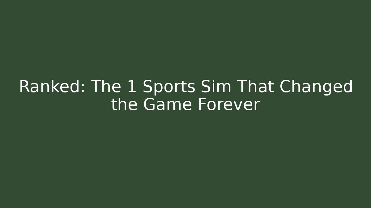 Ranked: The 1 Sports Sim That Changed the Game Forever