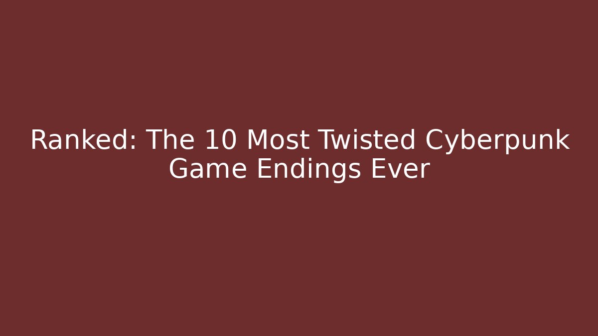 Ranked: The 10 Most Twisted Cyberpunk Game Endings Ever