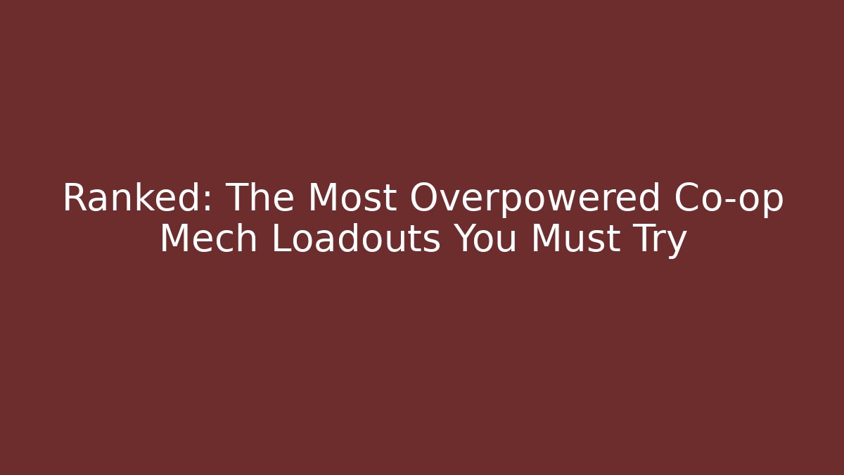Ranked: The Most Overpowered Co-op Mech Loadouts You Must Try