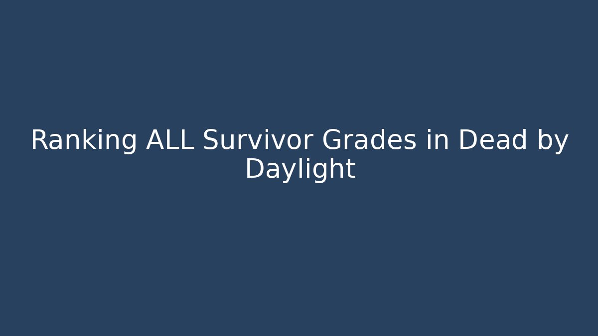 Ranking ALL Survivor Grades in Dead by Daylight
