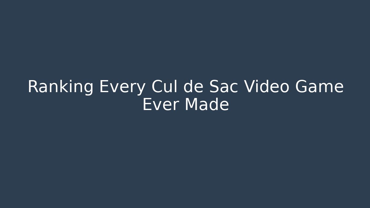 Ranking Every Cul de Sac Video Game Ever Made - Critter Realm