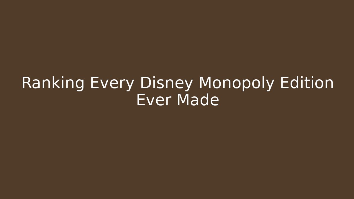 Ranking Every Disney Monopoly Edition Ever Made