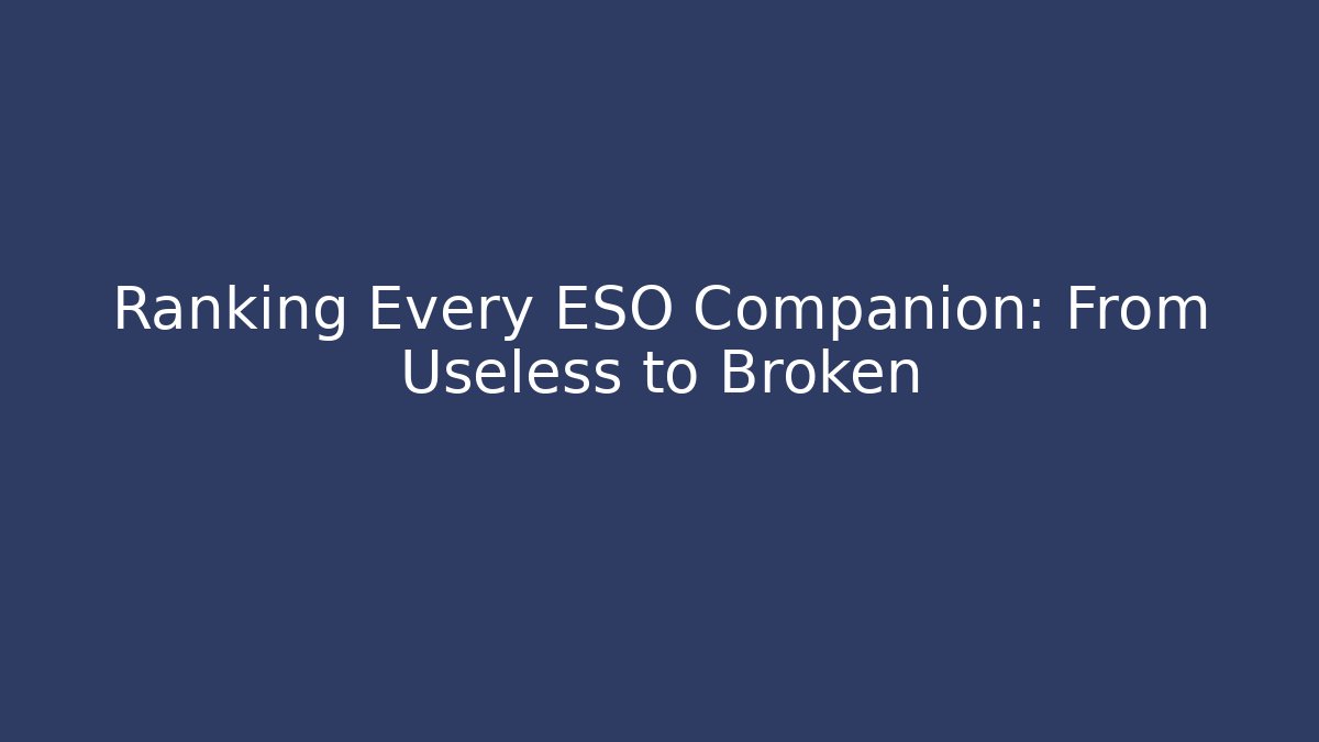 Ranking Every ESO Companion: From Useless to Broken