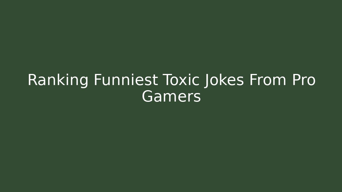 Ranking Funniest Toxic Jokes From Pro Gamers