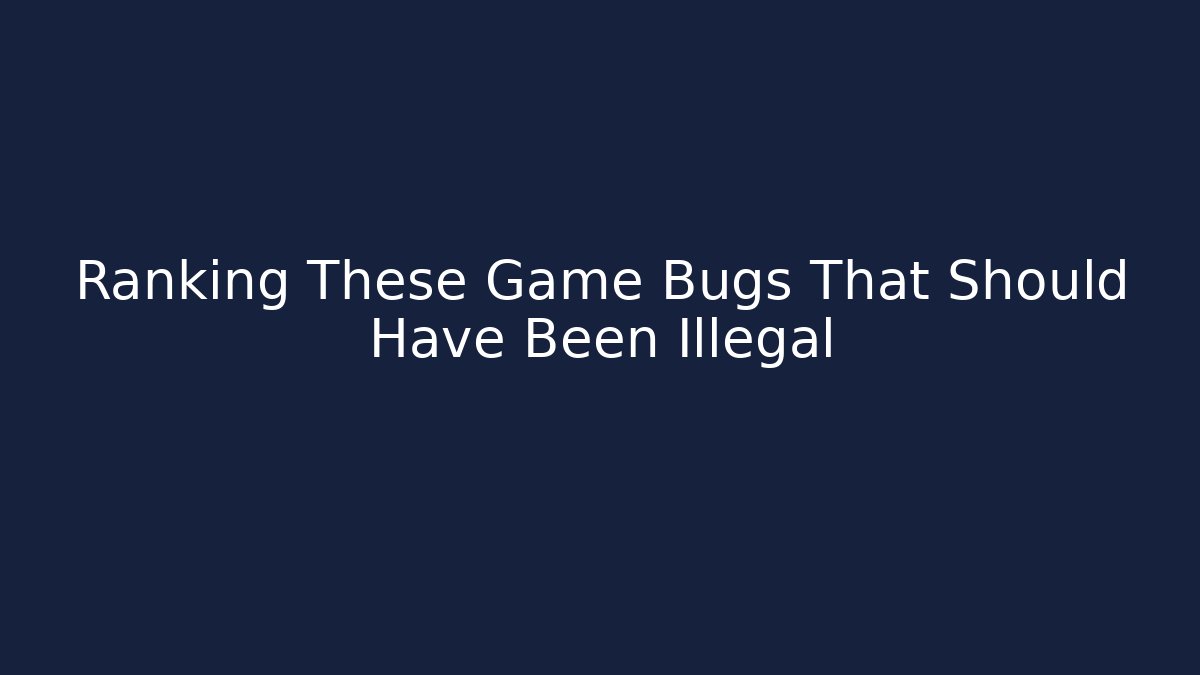 Ranking These Game Bugs That Should Have Been Illegal