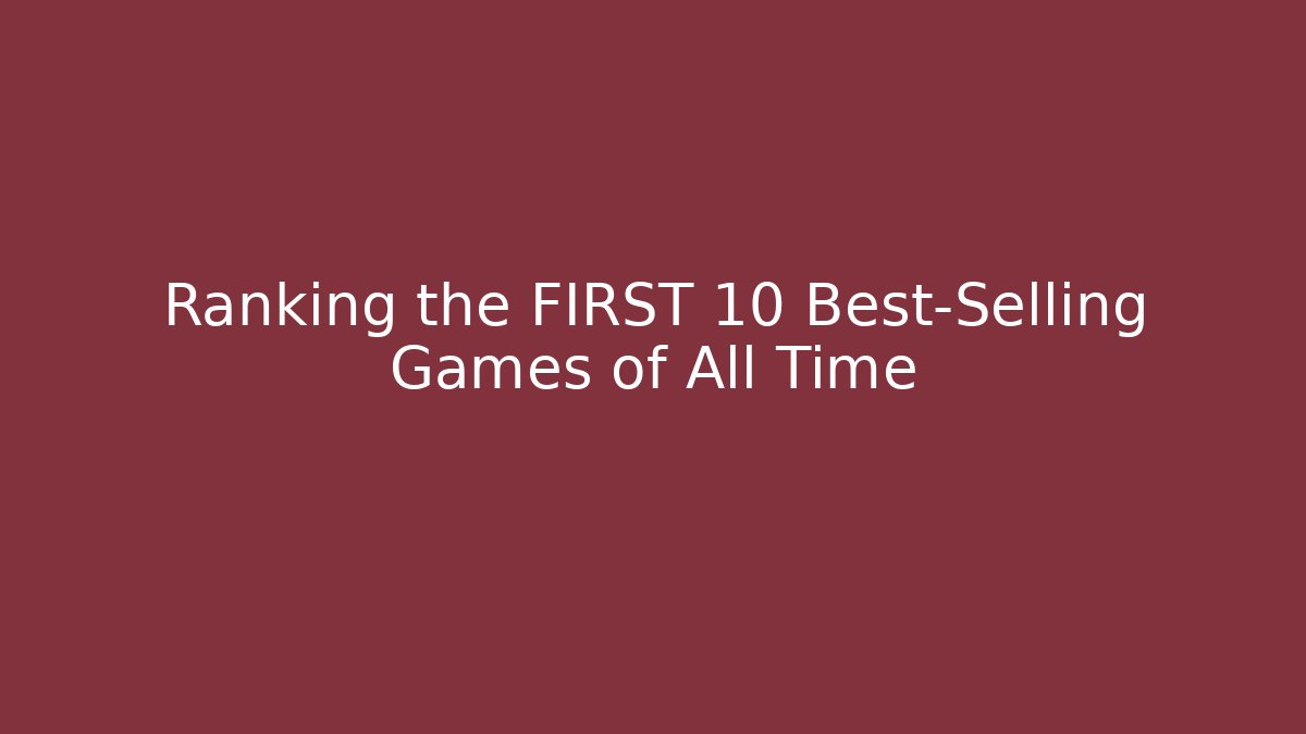 Ranking the FIRST 10 Best-Selling Games of All Time